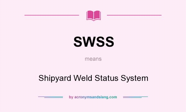 What does SWSS mean? It stands for Shipyard Weld Status System