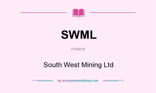 What does SWML mean? It stands for South West Mining Ltd