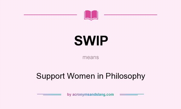 What does SWIP mean? It stands for Support Women in Philosophy
