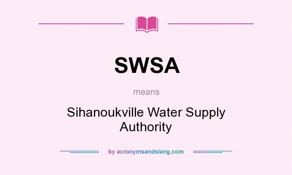 What does SWSA mean? It stands for Sihanoukville Water Supply Authority