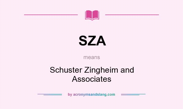 What does SZA mean? It stands for Schuster Zingheim and Associates