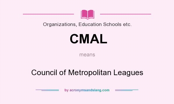 What does CMAL mean? It stands for Council of Metropolitan Leagues