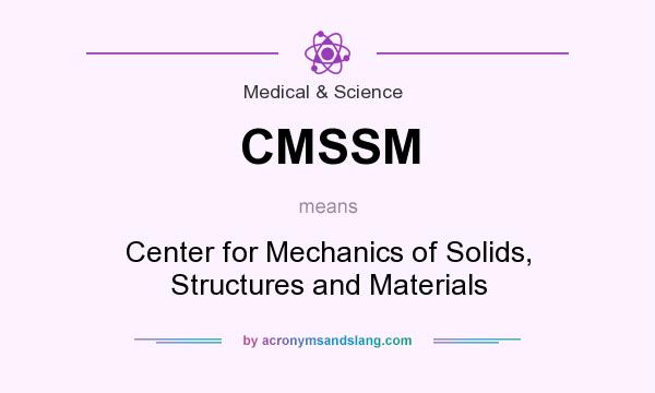 What does CMSSM mean? It stands for Center for Mechanics of Solids, Structures and Materials