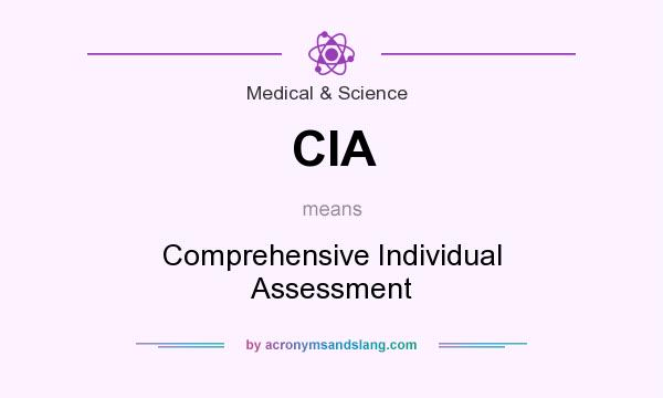 What does CIA mean? It stands for Comprehensive Individual Assessment