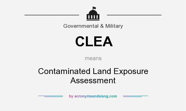What does CLEA mean? It stands for Contaminated Land Exposure Assessment
