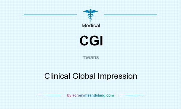 What does CGI mean? It stands for Clinical Global Impression