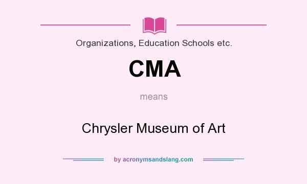 What does CMA mean? It stands for Chrysler Museum of Art