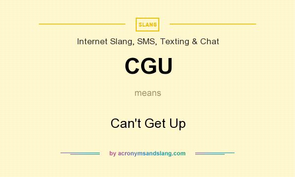 What does CGU mean? It stands for Can`t Get Up