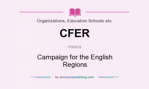 What does CFER mean? It stands for Campaign for the English Regions