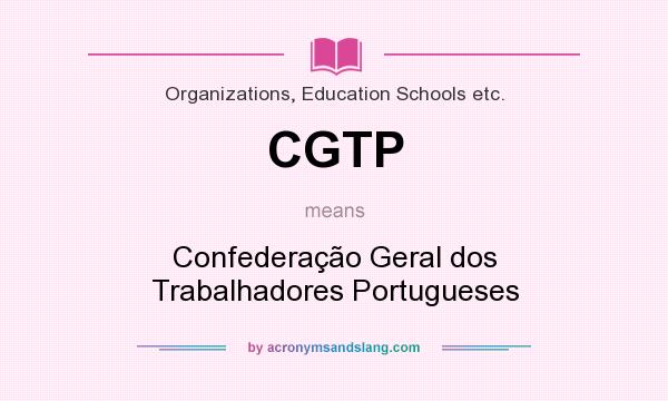 What does CGTP mean? It stands for Confederação Geral dos Trabalhadores Portugueses
