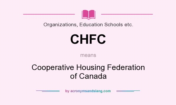 What does CHFC mean? It stands for Cooperative Housing Federation of Canada