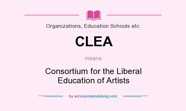 What does CLEA mean? It stands for Consortium for the Liberal Education of Artists