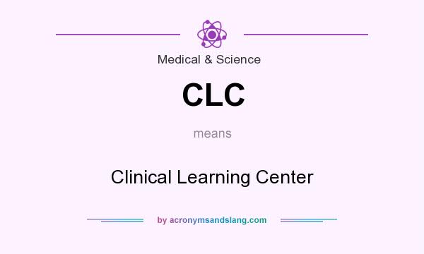What does CLC mean? It stands for Clinical Learning Center