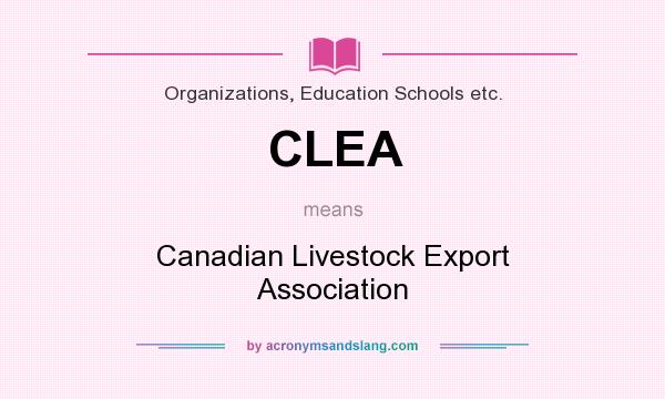 What does CLEA mean? It stands for Canadian Livestock Export Association
