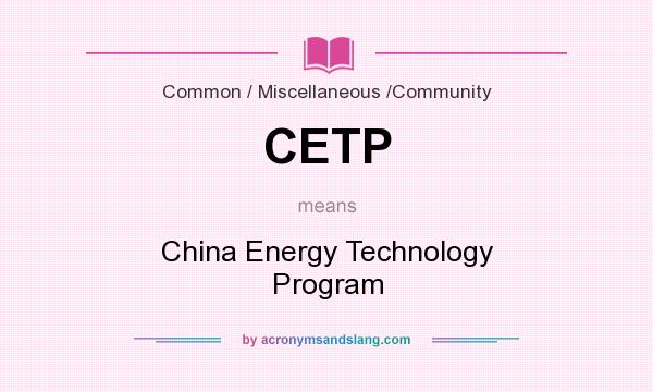 What does CETP mean? It stands for China Energy Technology Program