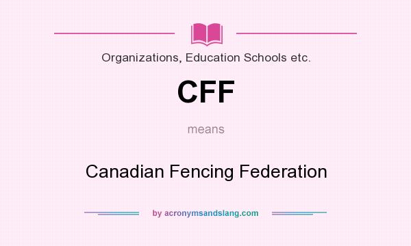 What does CFF mean? It stands for Canadian Fencing Federation