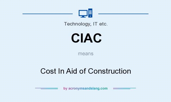 What does CIAC mean? It stands for Cost In Aid of Construction