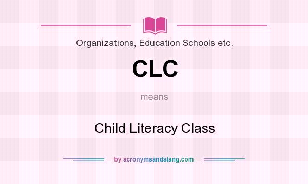 What does CLC mean? It stands for Child Literacy Class