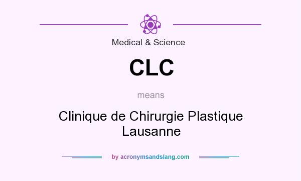 What does CLC mean? It stands for Clinique de Chirurgie Plastique Lausanne