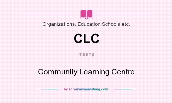 What does CLC mean? It stands for Community Learning Centre
