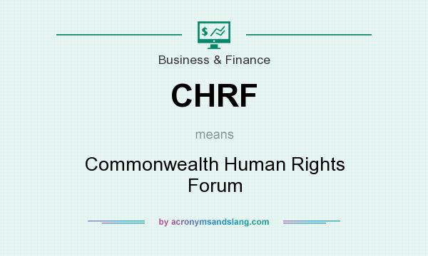 What does CHRF mean? It stands for Commonwealth Human Rights Forum