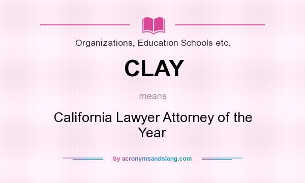 What does CLAY mean? It stands for California Lawyer Attorney of the Year