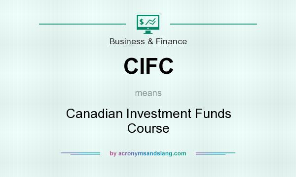What does CIFC mean? It stands for Canadian Investment Funds Course