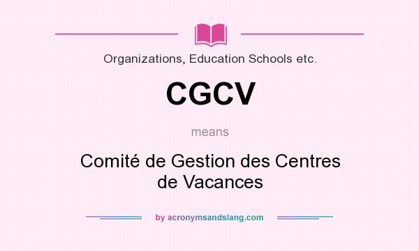 What does CGCV mean? It stands for Comité de Gestion des Centres de Vacances