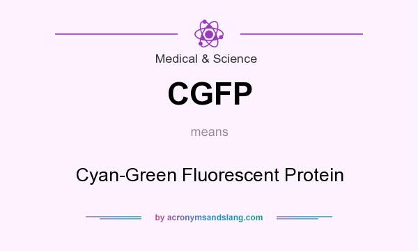 What does CGFP mean? It stands for Cyan-Green Fluorescent Protein