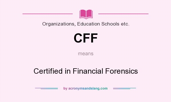What does CFF mean? It stands for Certified in Financial Forensics