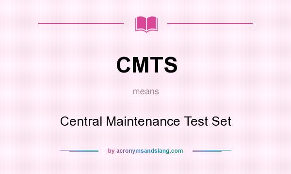 What does CMTS mean? It stands for Central Maintenance Test Set