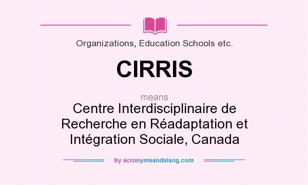 What does CIRRIS mean? It stands for Centre Interdisciplinaire de Recherche en Réadaptation et Intégration Sociale, Canada