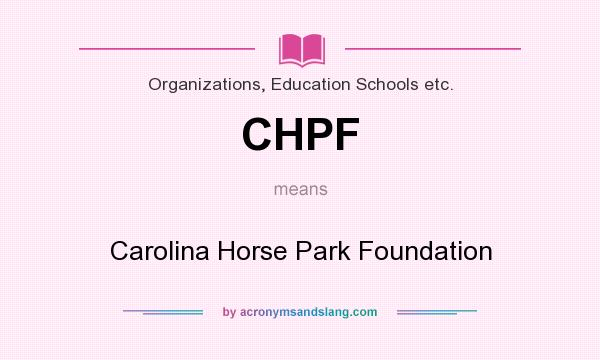 What does CHPF mean? It stands for Carolina Horse Park Foundation