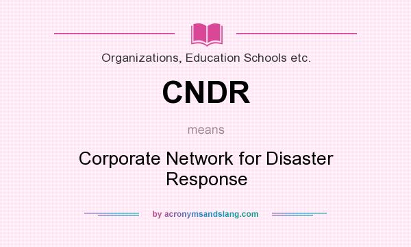 What does CNDR mean? It stands for Corporate Network for Disaster Response