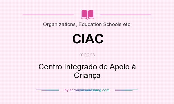 What does CIAC mean? It stands for Centro Integrado de Apoio à Criança