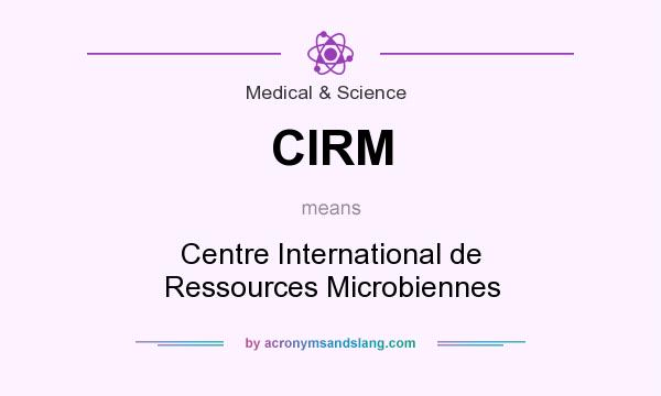 What does CIRM mean? It stands for Centre International de Ressources Microbiennes