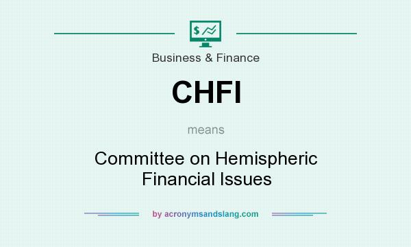 What does CHFI mean? It stands for Committee on Hemispheric Financial Issues