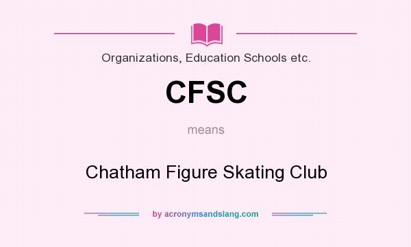 What does CFSC mean? It stands for Chatham Figure Skating Club