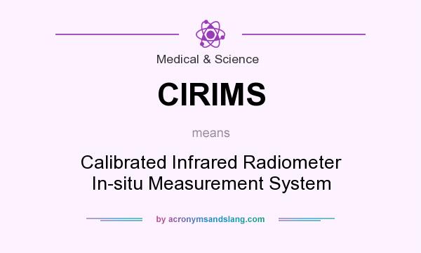What does CIRIMS mean? It stands for Calibrated Infrared Radiometer In-situ Measurement System