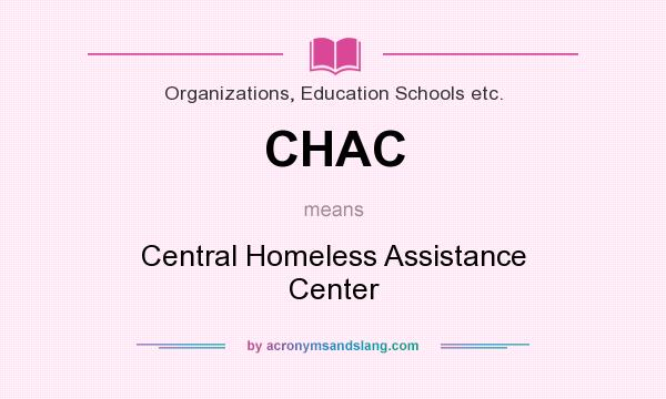 What does CHAC mean? It stands for Central Homeless Assistance Center