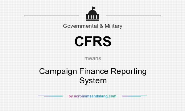 What does CFRS mean? It stands for Campaign Finance Reporting System