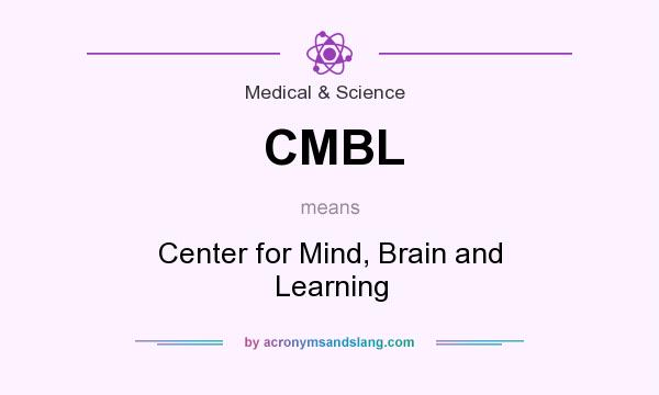 What does CMBL mean? It stands for Center for Mind, Brain and Learning