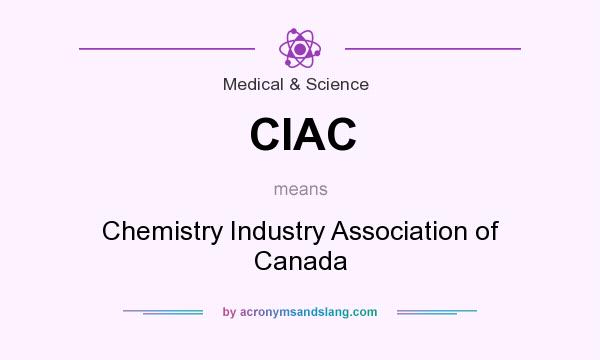 What does CIAC mean? It stands for Chemistry Industry Association of Canada