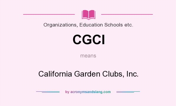 What does CGCI mean? It stands for California Garden Clubs, Inc.