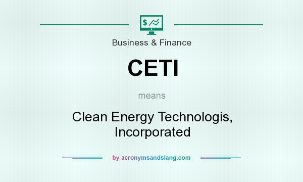 What does CETI mean? It stands for Clean Energy Technologis, Incorporated