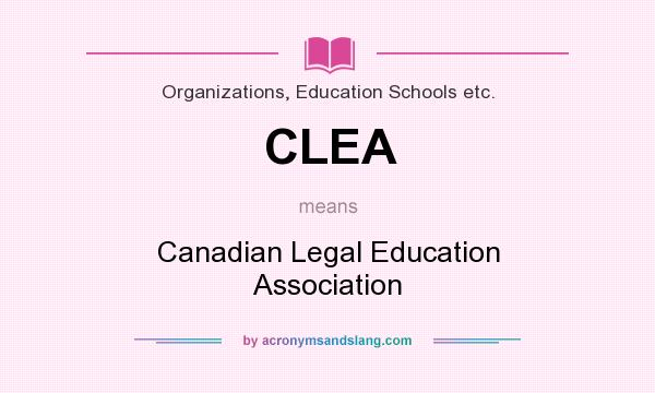 What does CLEA mean? It stands for Canadian Legal Education Association