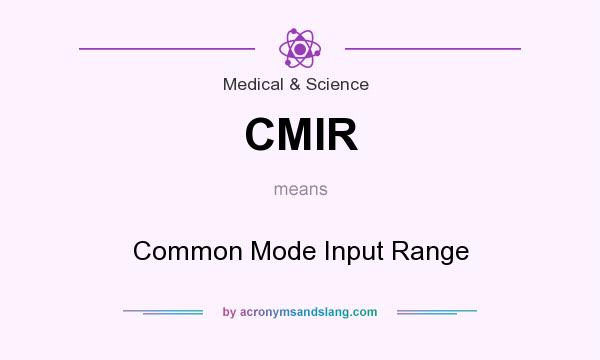 What does CMIR mean? It stands for Common Mode Input Range