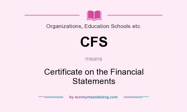 What does CFS mean? It stands for Certificate on the Financial Statements