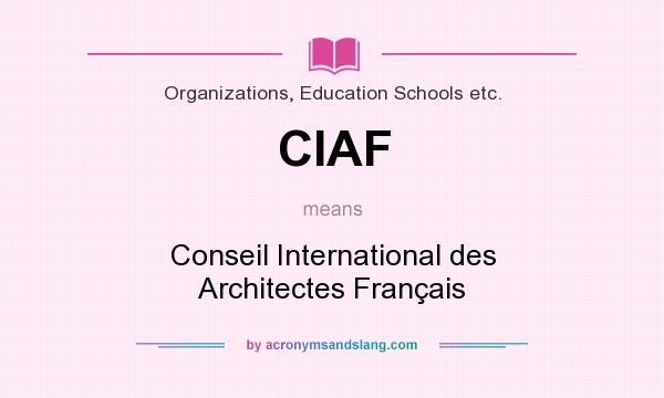 What does CIAF mean? It stands for Conseil International des Architectes Français