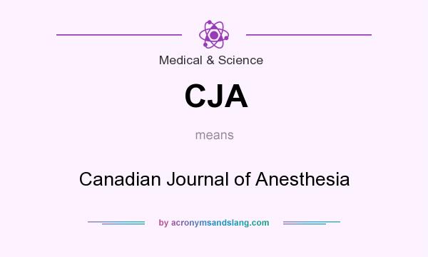 What does CJA mean? It stands for Canadian Journal of Anesthesia